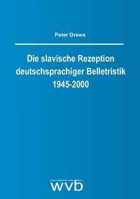 Die slavische Rezeption deutschsprachiger Belletristik 1945-2000