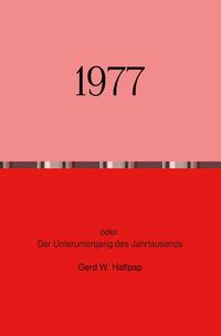 1977 Oder Der Unteruntergang des Jahrtausends