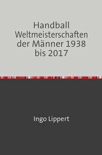 Handball Weltmeisterschaften der Männer 1938 bis 2017