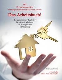 Das Arbeitsbuch! Mit Ferienimmobilien Vermögen aufbauen und Steuern sparen