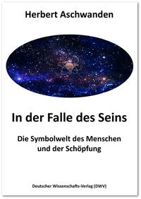 In der Falle des Seins. Die Symbolwelt des Menschen und der Schöpfung