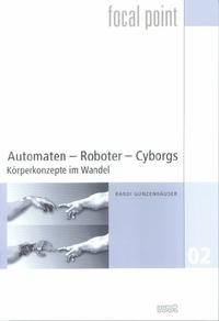 Automaten - Roboter - Cyborgs