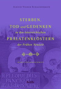 Sterben, Tod und Gedenken in den österreichischen Prälatenklöstern der Frühen Neuzeit