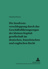 Die Insolvenzverschleppung durch das Geschäftsführungsorgan der kleinen Kapitalgesellschaft im deutschen, französischen und englischen Recht