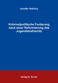 Kriminalpolitische Forderung nach einer Reformierung des Jugendstrafrechts