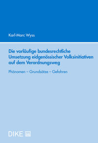 Die vorläufige bundesrechtliche Umsetzung eidgenössischer Volksinitiativen auf dem Verordnungsweg