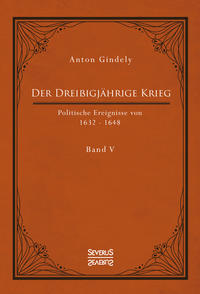 Der Dreißigjährige Krieg. Politische Ereignisse von 1632-1648. Band 5