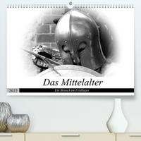 Das Mittelalter - Ein Besuch im Feldlager (Premium, hochwertiger DIN A2 Wandkalender 2022, Kunstdruck in Hochglanz)