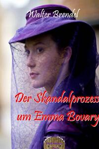 Der Skandalprozess um Emma Bovary