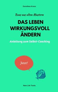 Raus aus alten Mustern: Das Leben wirkungsvoll ändern