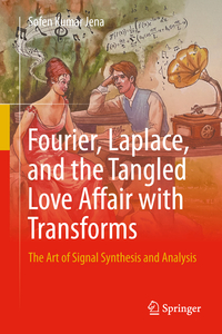 Fourier, Laplace, and the Tangled Love Affair with Transforms