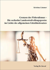 Grenzen des Föderalismus – Die sechzehn Landesstrafvollzugsgesetze im Lichte des allgemeinen Gleichheitssatzes