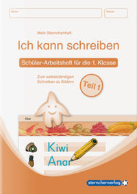 Ich kann schreiben Teil 1 - Schülerarbeitsheft für die 1. Klasse