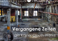 Vergangene Zeiten – Die Kölner Clouth-Werke (Wandkalender 2022 DIN A4 quer)