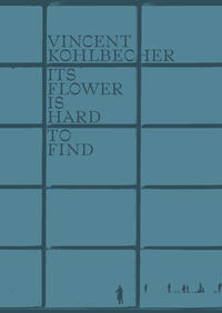 Vincent Kohlbecher, Its Flower Is Hard To Find