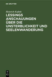 Lessings Anschauungen über die Unsterblichkeit und Seelenwanderung