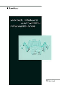 Mathematik entdecken mit DERIVE — von der Algebra bis zur Differentialrechnung