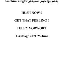 HUSH NOW ! GET THAT FEELING ! TEIL 2: VORWORT 1.Auflage 2021 25.Juni