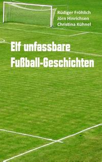 Elf unfassbare Fußball-Geschichten