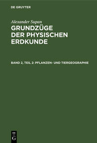 Alexander Supan: Grundzüge der physischen Erdkunde / Pflanzen- und Tiergeographie