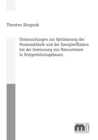 Untersuchungen zur Optimierung der Prozessabläufe und der Energieeffizienz bei der Gewinnung von Natursteinen in Festgesteinstagebauen