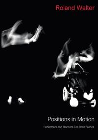 Positions in Motion - Performers and Dancers Tell Their Stories