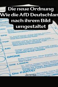 • Die neue Ordnung: Wie die AfD Deutschland nach ihrem Bild umgestaltet