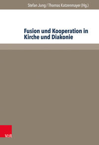 Fusion und Kooperation in Kirche und Diakonie