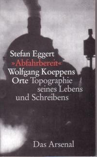 "Abfahrbereit" Wolfgang Koeppens Orte