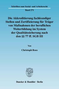 Die Akkreditierung fachkundiger Stellen und Zertifizierung für Träger von Maßnahmen der beruflichen Weiterbildung im System der Qualitätssicherung nach den §§ 77 ff. SGB III.