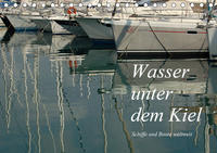 Wasser unter dem Kiel - Schiffe und Boote weltweit (Tischkalender 2021 DIN A5 quer)