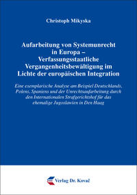 Aufarbeitung von Systemunrecht in Europa – Verfassungsstaatliche Vergangenheitsbewältigung im Lichte der europäischen Integration