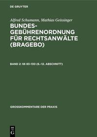 Alfred Schumann; Mathias Geissinger: Bundesgebührenordnung für Rechtsanwälte (BRAGebO) / §§ 83–130 (6.–12. Abschnitt)