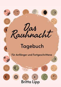 Das Rauhnacht Tagebuch - ein Spiritueller Begleiter durch die magischen Nächte.