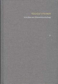 Rudolf Steiner: Schriften. Kritische Ausgabe / Band 7: Schriften zur Erkenntnisschulung