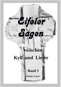 Eifeler Sagen zwischen Kyll und Lieser / Eifeler Sagen zwischen Kyll und Lieser Band 3