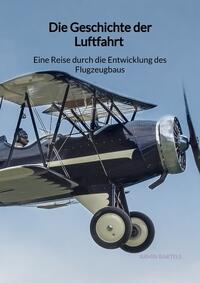 Die Geschichte der Luftfahrt - Eine Reise durch die Entwicklung des Flugzeugbaus