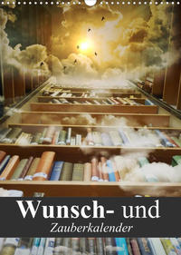 Wunsch- und Zauberkalender (Wandkalender 2023 DIN A3 hoch)