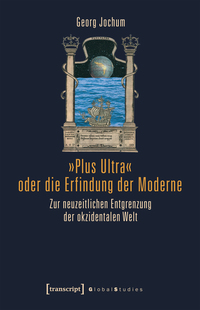 »Plus Ultra« oder die Erfindung der Moderne