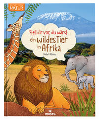 Stell dir vor, du wärst...ein wildes Tier in Afrika