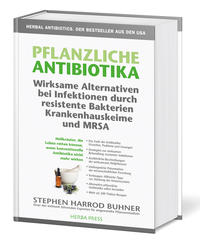 Pflanzliche Antibiotika. Wirksame Alternativen bei Infektionen durch resistente Bakterien Krankenhauskeime und MRSA