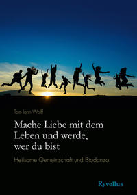 Mache Liebe mit dem Leben und werde, wer du bist