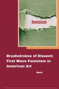 Brushstrokes of Dissent: First Wave Feminism in American Art