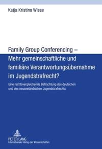 Family Group Conferencing – Mehr gemeinschaftliche und familiäre Verantwortungsübernahme im Jugendstrafrecht?