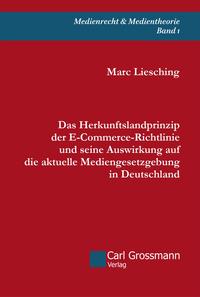 Das Herkunftslandprinzip der E-Commerce-Richtlinie und seine Auswirkung auf die aktuelle Mediengesetzgebung in Deutschland