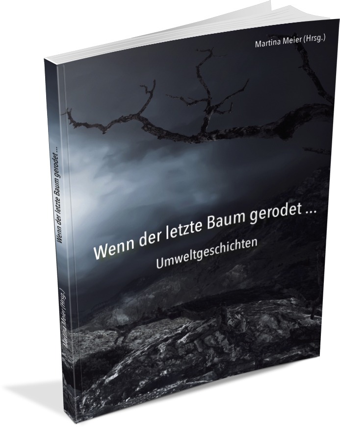 Wenn der letzte Baum gerodet - Umweltgeschichten