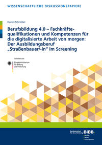 Berufsbildung 4.0 – Fachkräftequalifikationen und Kompetenzen für die digitalisierte Arbeit von morgen: Der Ausbildungsberuf „Straßenbauer/-in“ im Screening