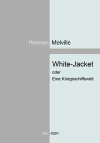 White-Jacket oder Eine Kriegsschiffswelt