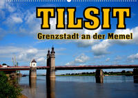 Tilsit - Grenzstadt an der Memel (Wandkalender 2023 DIN A2 quer)