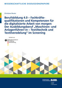 Berufsbildung 4.0 – Fachkräftequalifikationen und Kompetenzen für die digitalisierte Arbeit von morgen: Der Ausbildungsberuf „Maschinen- und Anlagenführer/-in –Textiltechnik und Textilveredelung“ im Screening